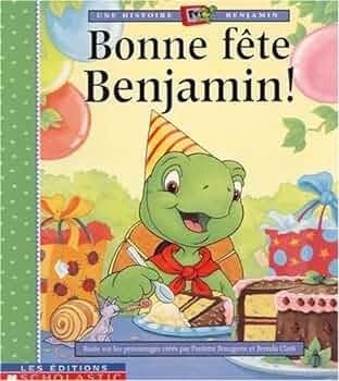 Une histoire de Benjamin : Bonne fête Benjamin! - Paulette Bourgeois