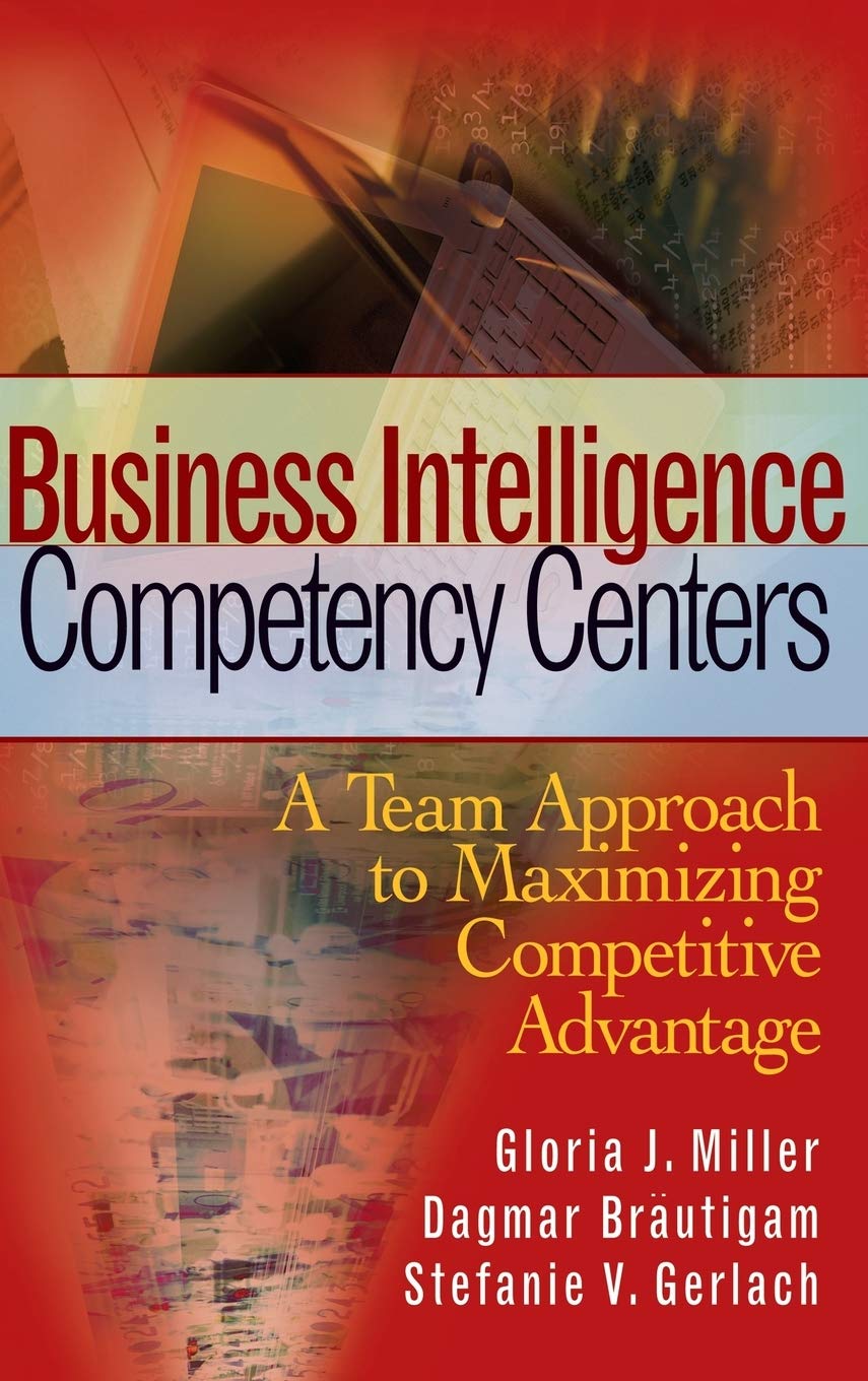 Livre Business Intelligence Competency Centers: A Team Approach to Maximizing Competitive Advanta...