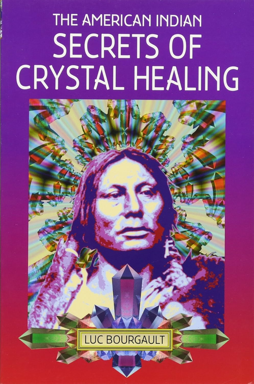 Livre The American Indian Secrets of Crystal Healing - Luc Bourgault (Livre d'occasion) - ISBN 05...