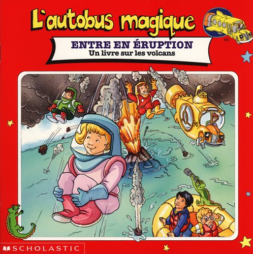 L'autobus magique : Entre en éruption : Un livre sur les volcans