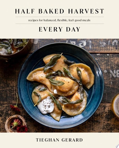 Livre Half Baked Harvest Every Day Recipes For Balanced, Flexible, Feel-Good Meals: A Cookbook...