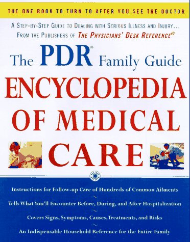 The PDR Family Guide Encyclopedia of Medical Care: The Complete Home Reference to Over 350 Medical Problems and Procedures - Physicians' Desk Reference