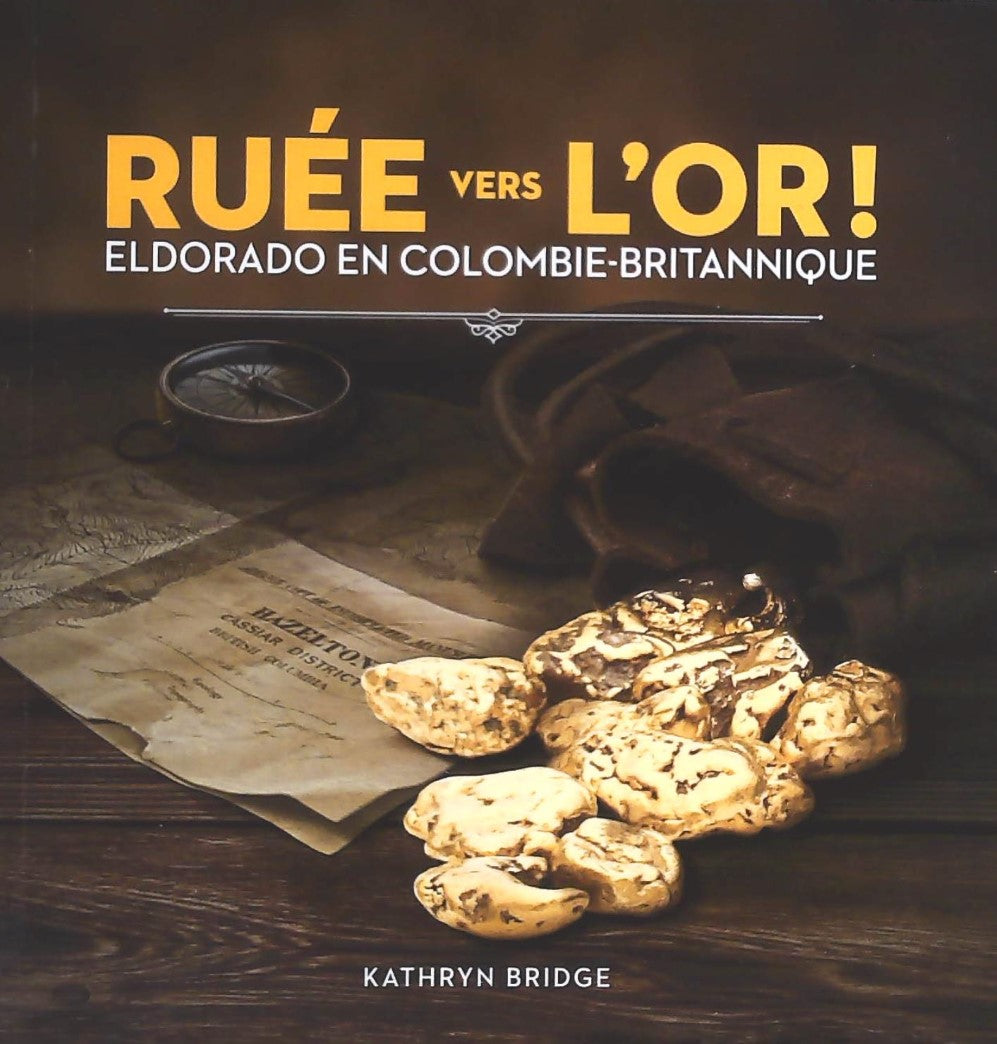 Livre Ruée vers l'or! : Eldorado en Colombie-Britannique : Catalogue-souvenir - Kathryn Bridge (L...