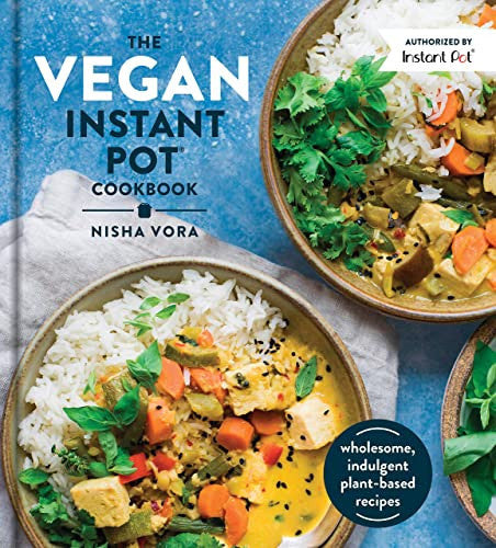 Livre The Vegan Instant Pot Cookbook Wholesome, Indulgent Plant-Based Recipes Made In The...