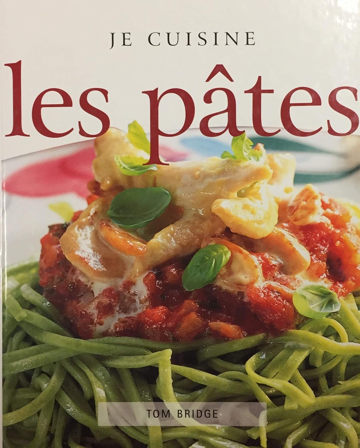 Livre Je cuisine les pâtes - Tom Bridge (Livre d'occasion) - ISBN 0752536516