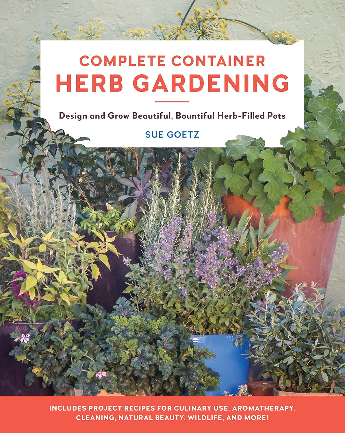 Livre Complete Ccntainer Herb Gardening : Design and Grow Beautiful, Bountiful Herb-Filled Pots -...