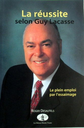 Livre La réussite selon Guy Lacasse : Le plein emploi par l'essaimage - Roger Desautels (Livre ne...