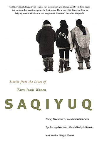 Livre Saqiyuq : Stories from the lives of three Inuit women - Nancy Wachowich (Livre d'occasion) ...