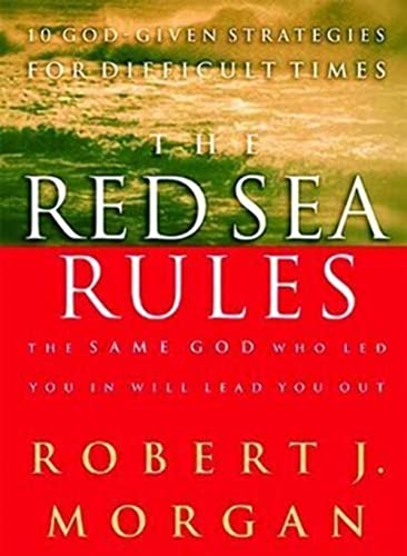 The Red Sea Rules : The Same God Who Led You In Will Lead You Out - Robert J. Morgan