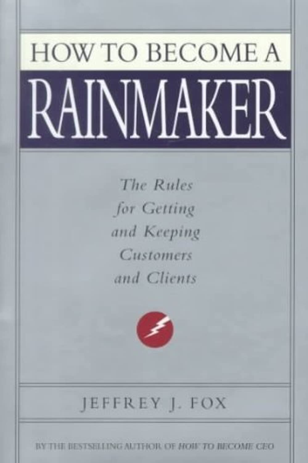 Livre How to Become a Rainmaker: The Rules for Getting and Keeping Customers and Clients - Jeffre...