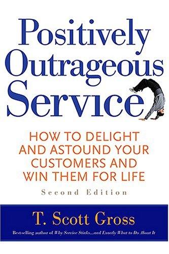 Livre Positively Outrageous Service: How To Delight And Astound Your Customers And Win Them For...