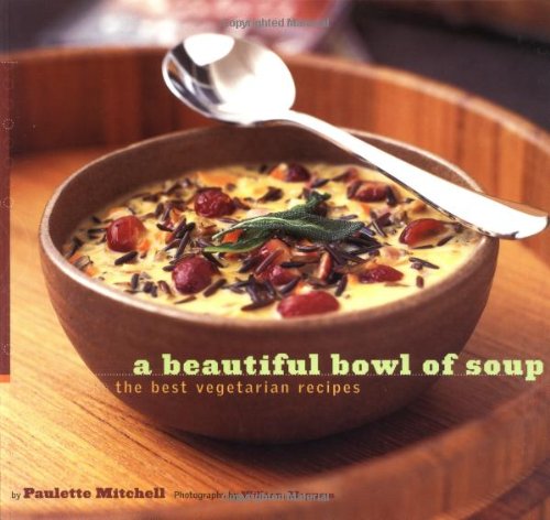 Livre A Beautiful Bowl of Soup : The Best Vegetarian Recipes - Paulette Mitchell (Livre d'occasio...