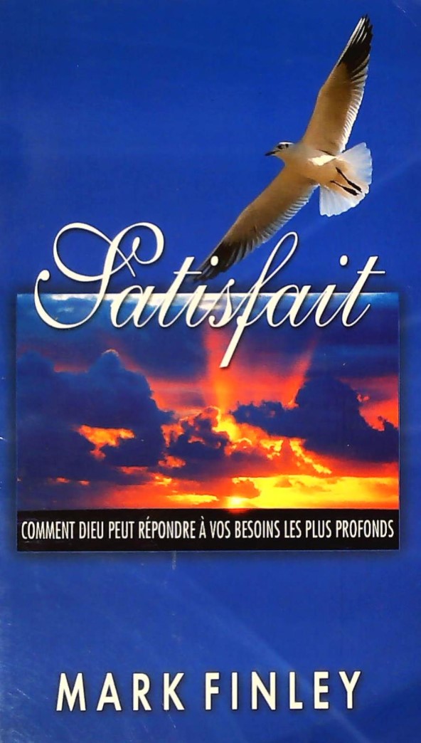 Livre Satisfait : Comment Dieu peut répondre à vos besoins les plus profonds - Mark Finley (Livre...