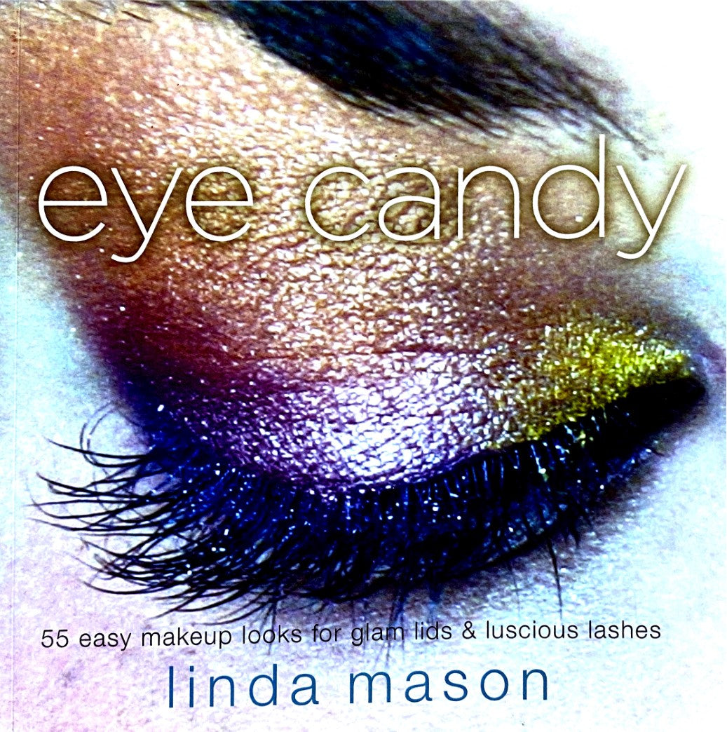 Livre Eye Candy: 55 Easy Makeup Looks for Glam Lids and Luscious Lashes - Linda Masson (Livre d'o...