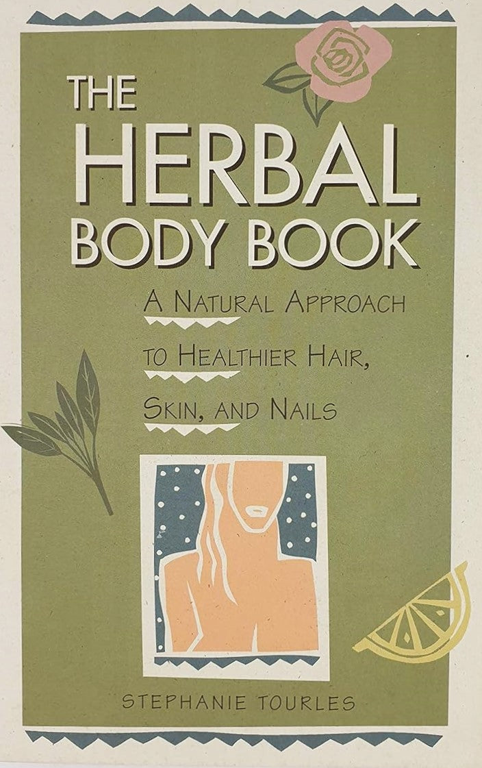 Livre The Herbal Body Book: A Natural Approach to Healthier Hair, Skin, and Nails - Stephanie L. ...
