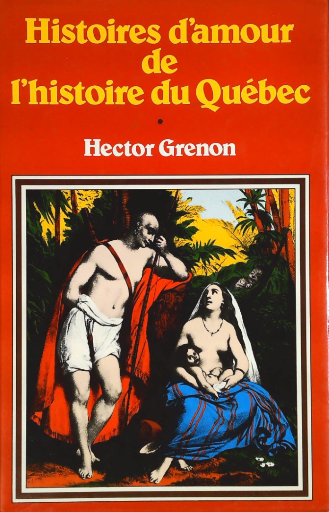 Livre Histoire d'amour de l'histoire du Québec - Hector Grenon (Livre d'occasion) - ISBN 0885660730