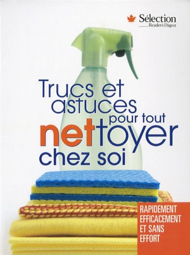 Livre Trucs et astuces pour tout: nettoyer chez soi : Rapidement, efficacement et sdans effort - ...