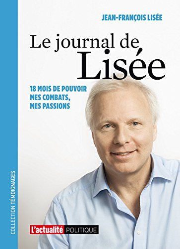 Livre Le journal de lisée 18 mois au pouvoir, mes combats, mes passions (Jean-François Lisée)...