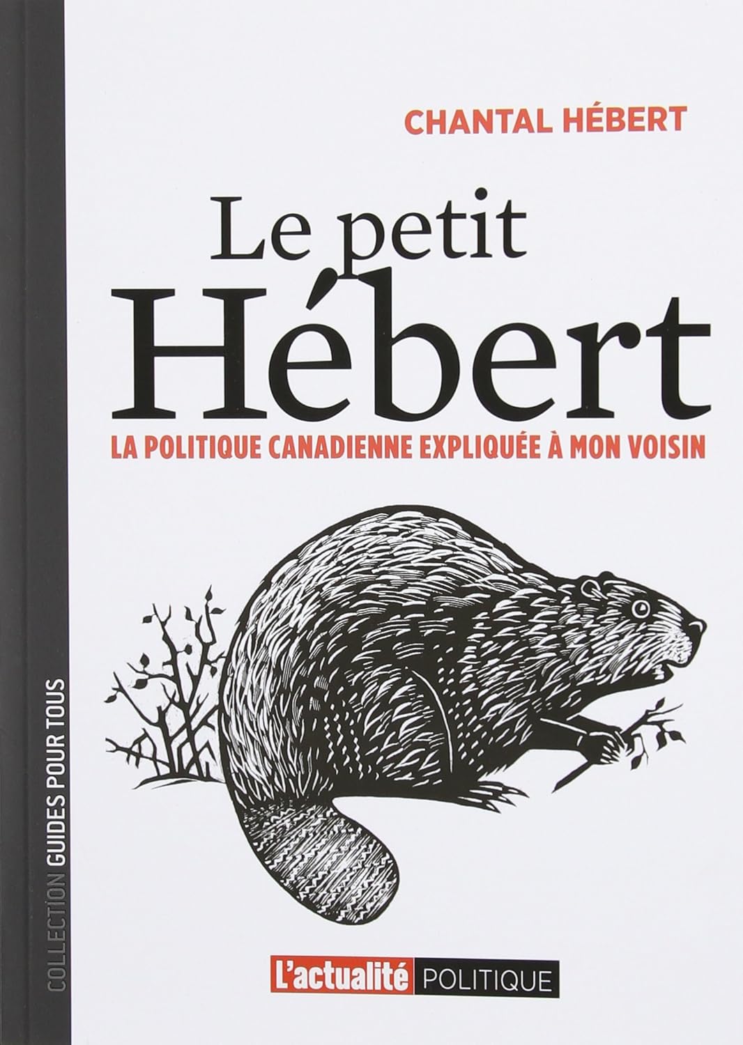 Livre Le petit Hébert : La politique canadienne expliquée à mon voisin - Chantal Hébert (Livre d'...