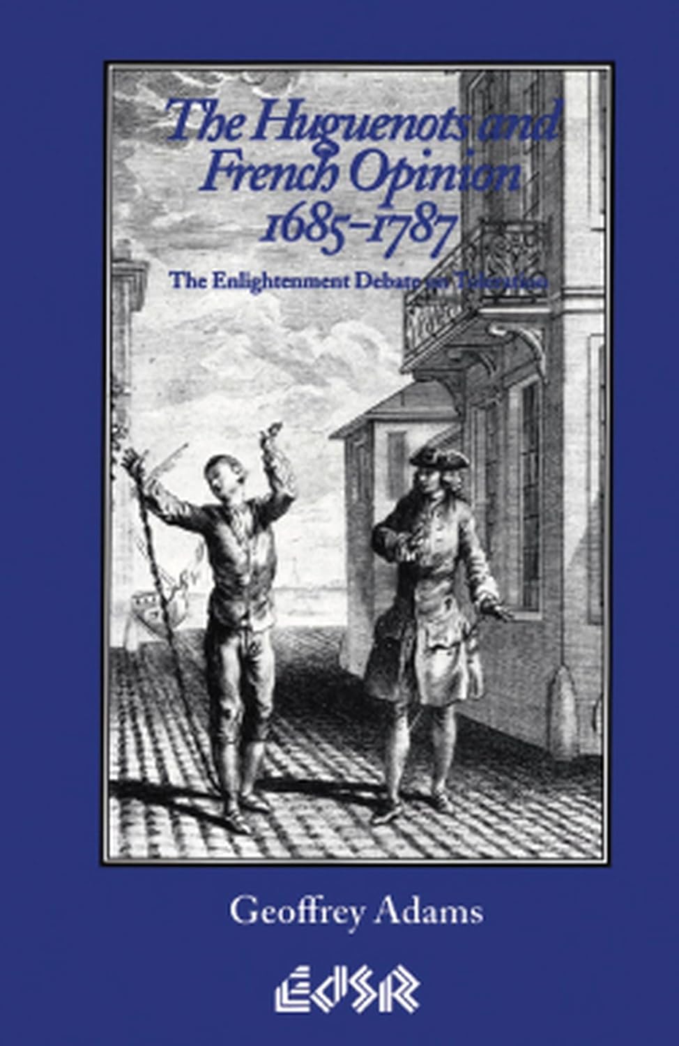 Livre The Huguenots and French Opinion, 1685-1787: The Enlightenment Debate on Toleration - Geoff...