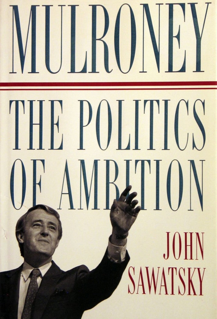 Livre Mulroney : the Politics of Ambition - John Sawatsky (Livre d'occasion) - ISBN 0921912064