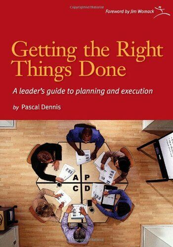 Livre Getting the Right Things Done : A Leader's Guide to Planning and Execution - Pascal Dennis ...