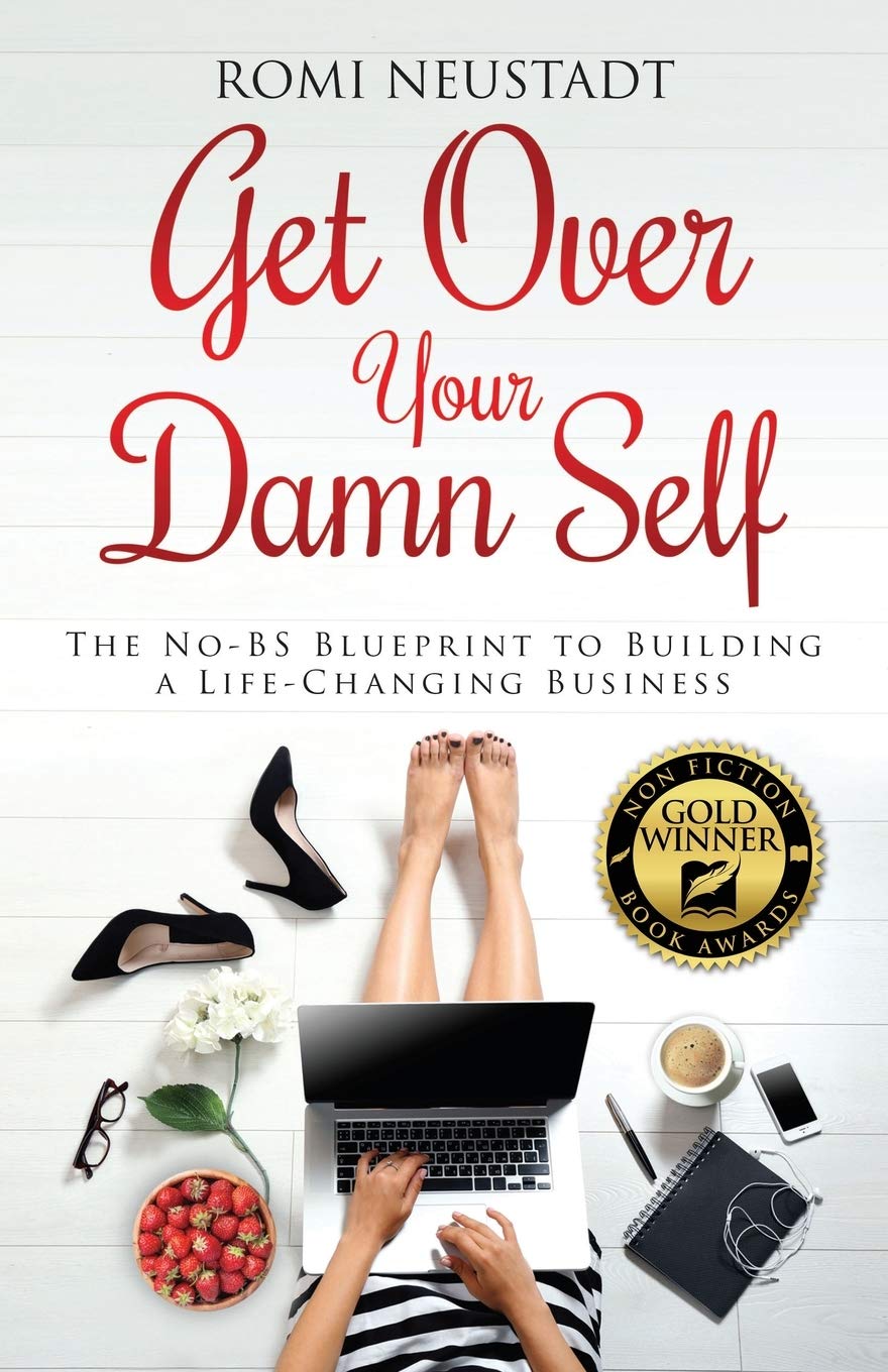 Livre Get Over Your Damn Self: The No-BS Blueprint to Building a Life-Changing Business - Romi Ne...