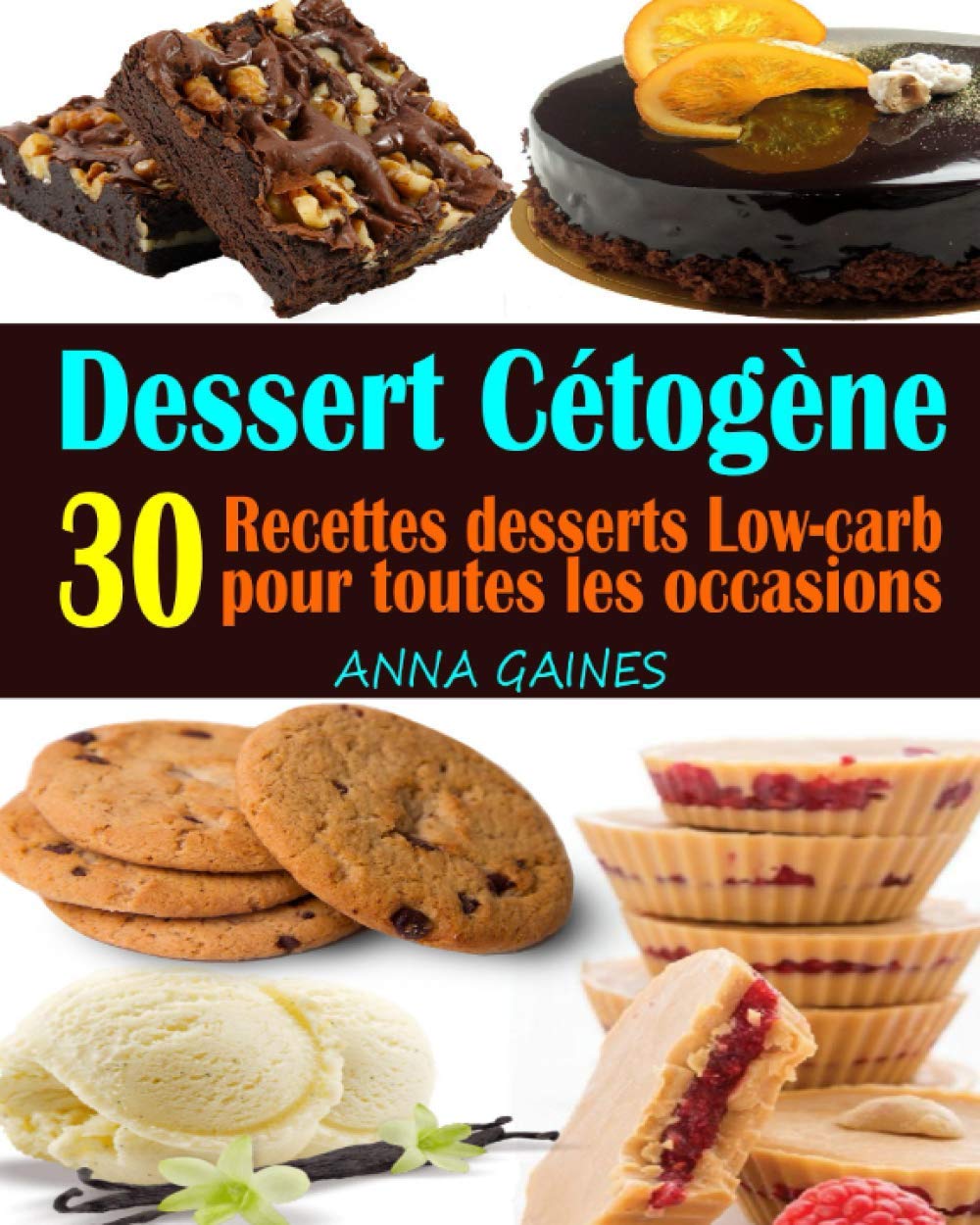 Livre Dessert Cétogène : 30 Recettes desserts Low-carb et à haute teneur en gras pour toutes les ...