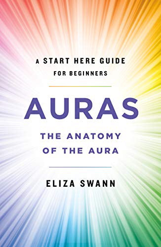 Livre Auras: The Anatomy of the Aura : A Start Here Guide for Beginners - Eliza Swann (Livre d'oc...