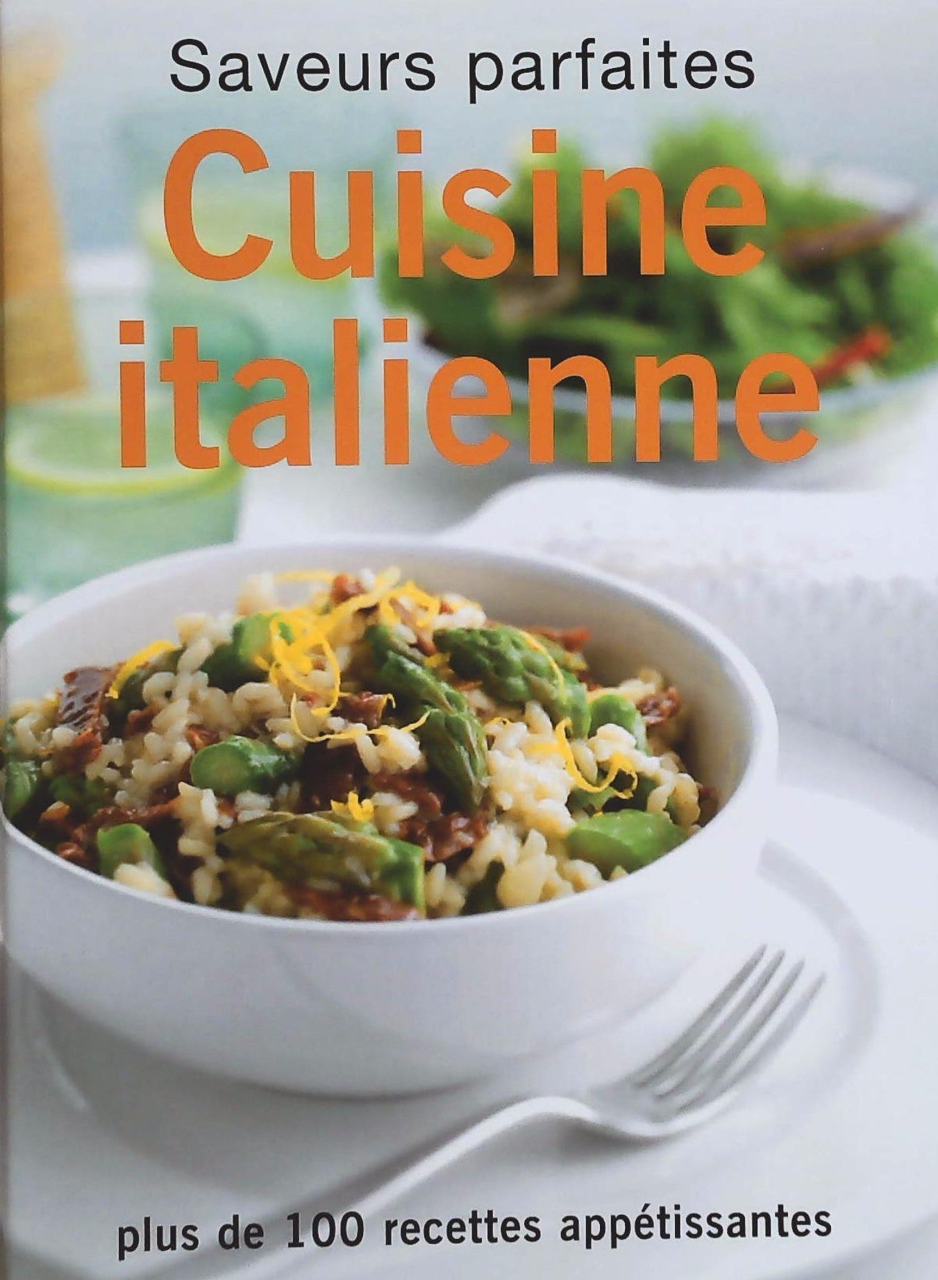 Livre ISBN Saveurs parfaites : Cuisine italienne : Plus de 100 recettes appétissantes