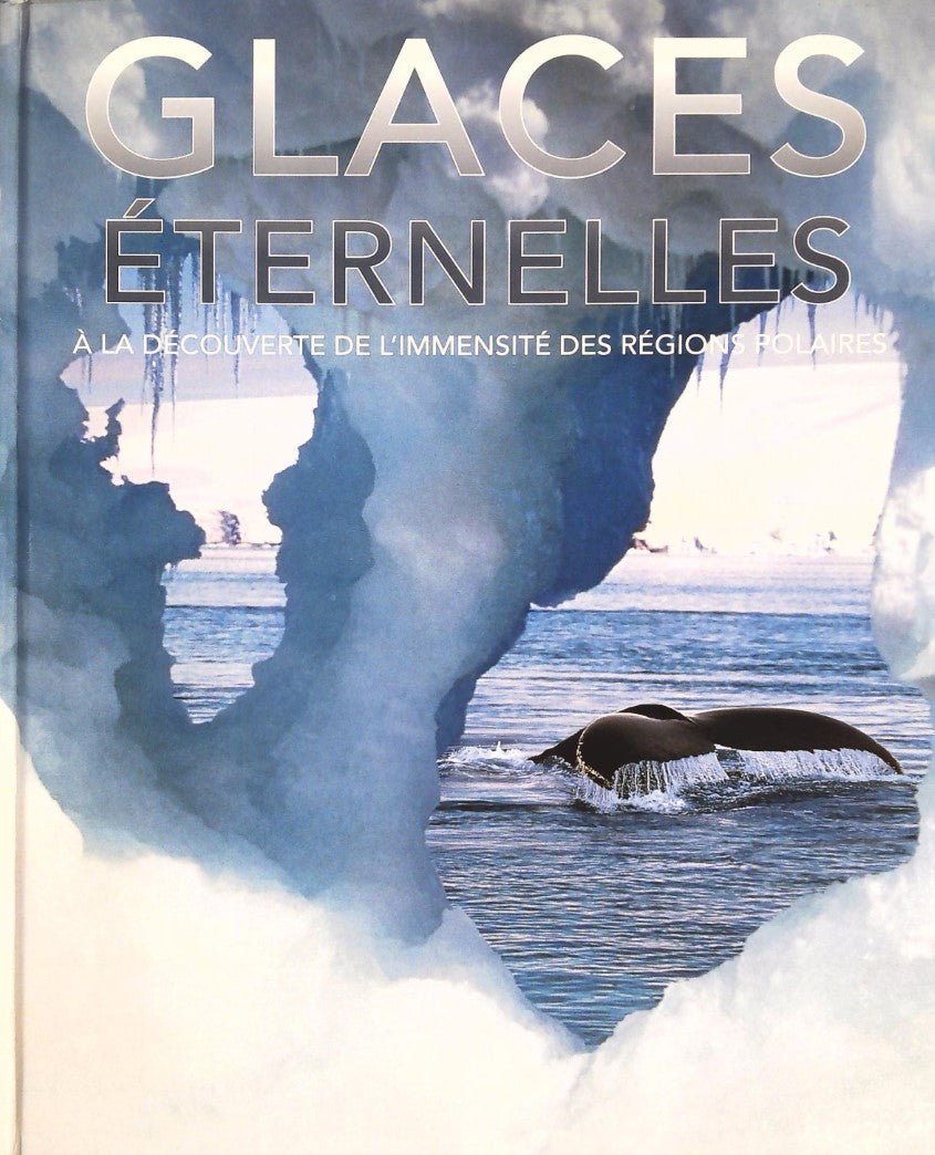 Livre Glaces éternelles : À la découverte de l'imensité des régions polaires - Collectif (Livre d...