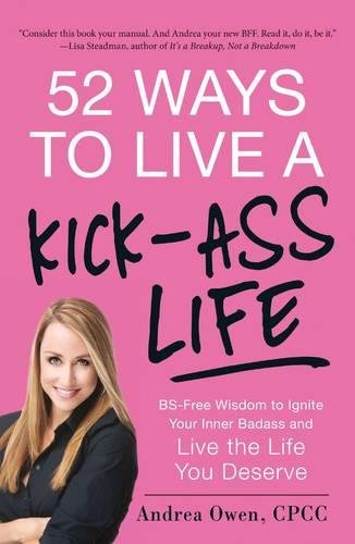 Livre 52 Ways to Live a Kick-Ass Life: BS-Free Wisdom to Ignite Your Inner Badass and Live the Li...