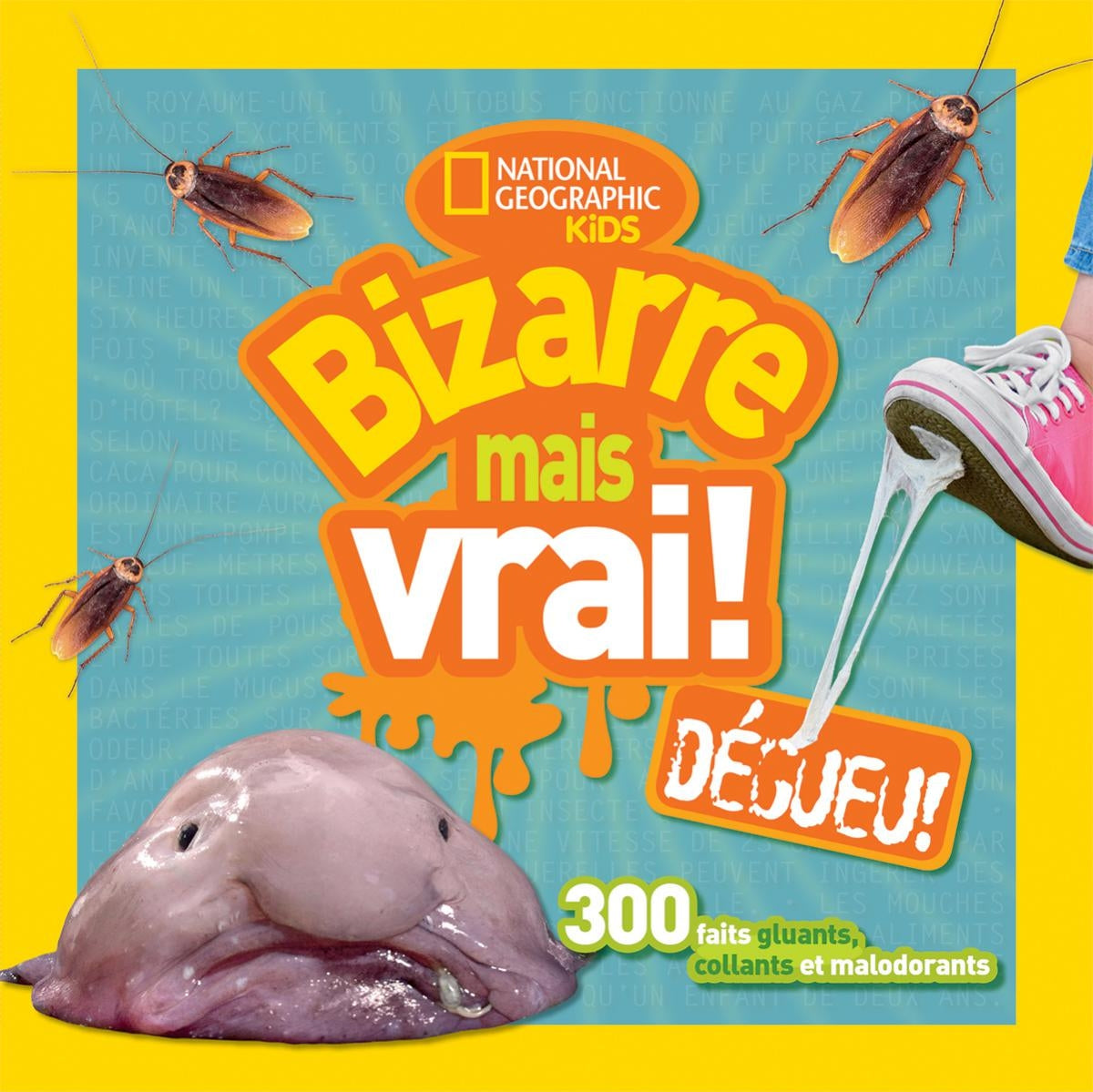 National Geographic Kids : Bizarre mais vrai! Dégueu! - National Geographic Kids