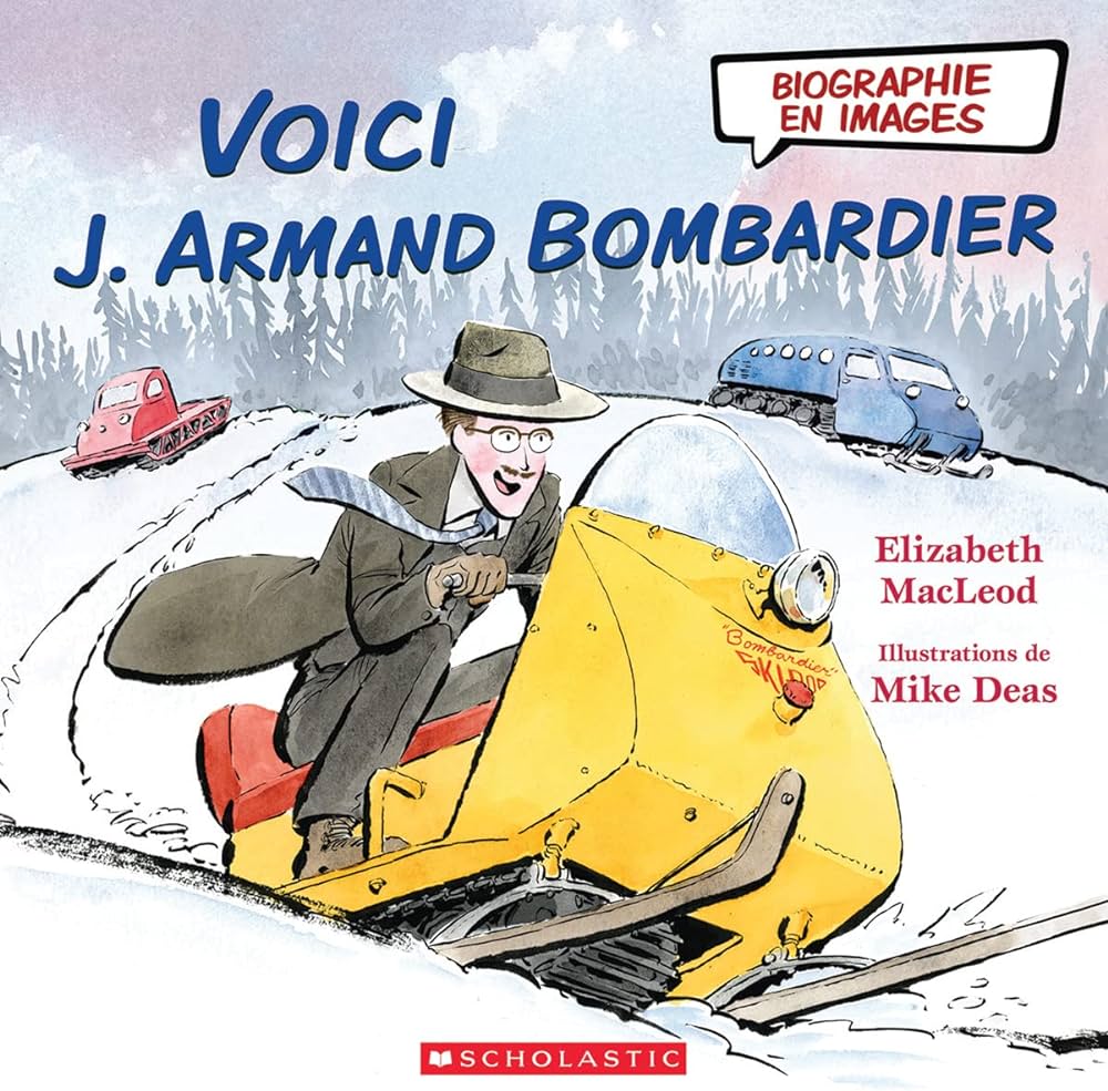 Voici J. Armand Bombardier - Elizabeth MacLeod