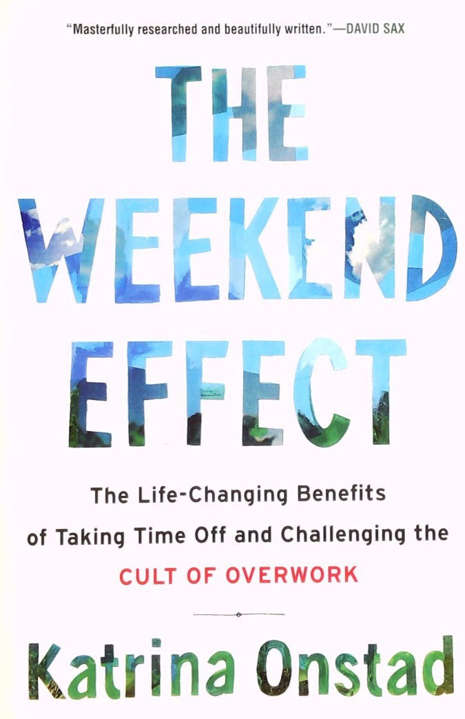 Livre The Weekend Effect: The Life-Changing Benefits of Taking Time Off and Challenging the Cult ...