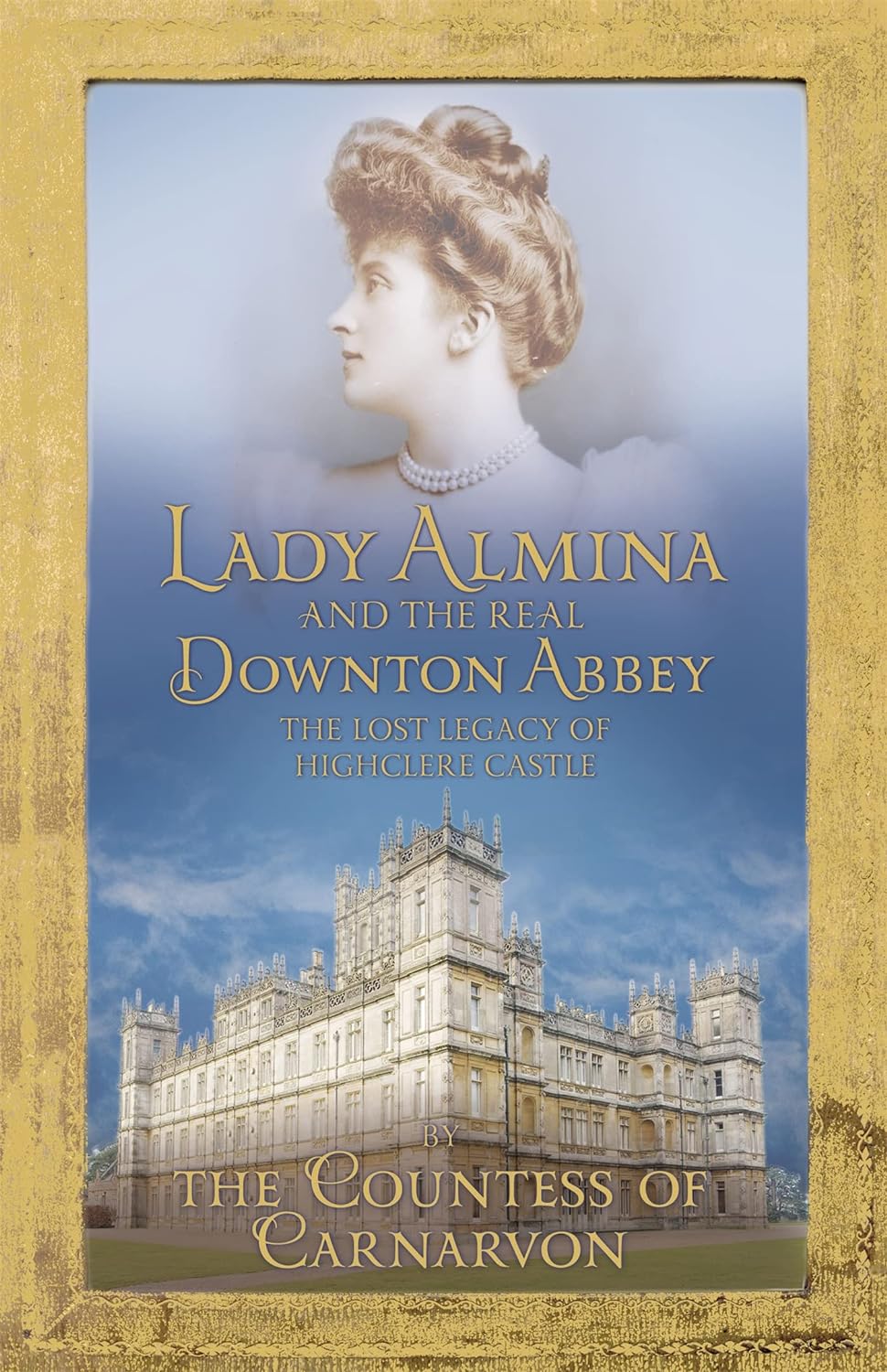 Livre Lady Almina and the Story of the Real Downton Abbey - The Countess of Carnarvon (Livre d'oc...
