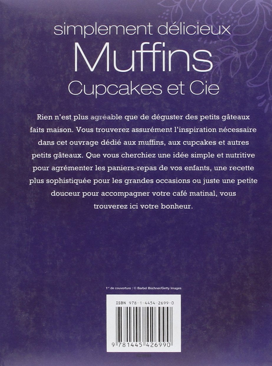Simplement délicieux : Muffins, Cupcakes et Cie