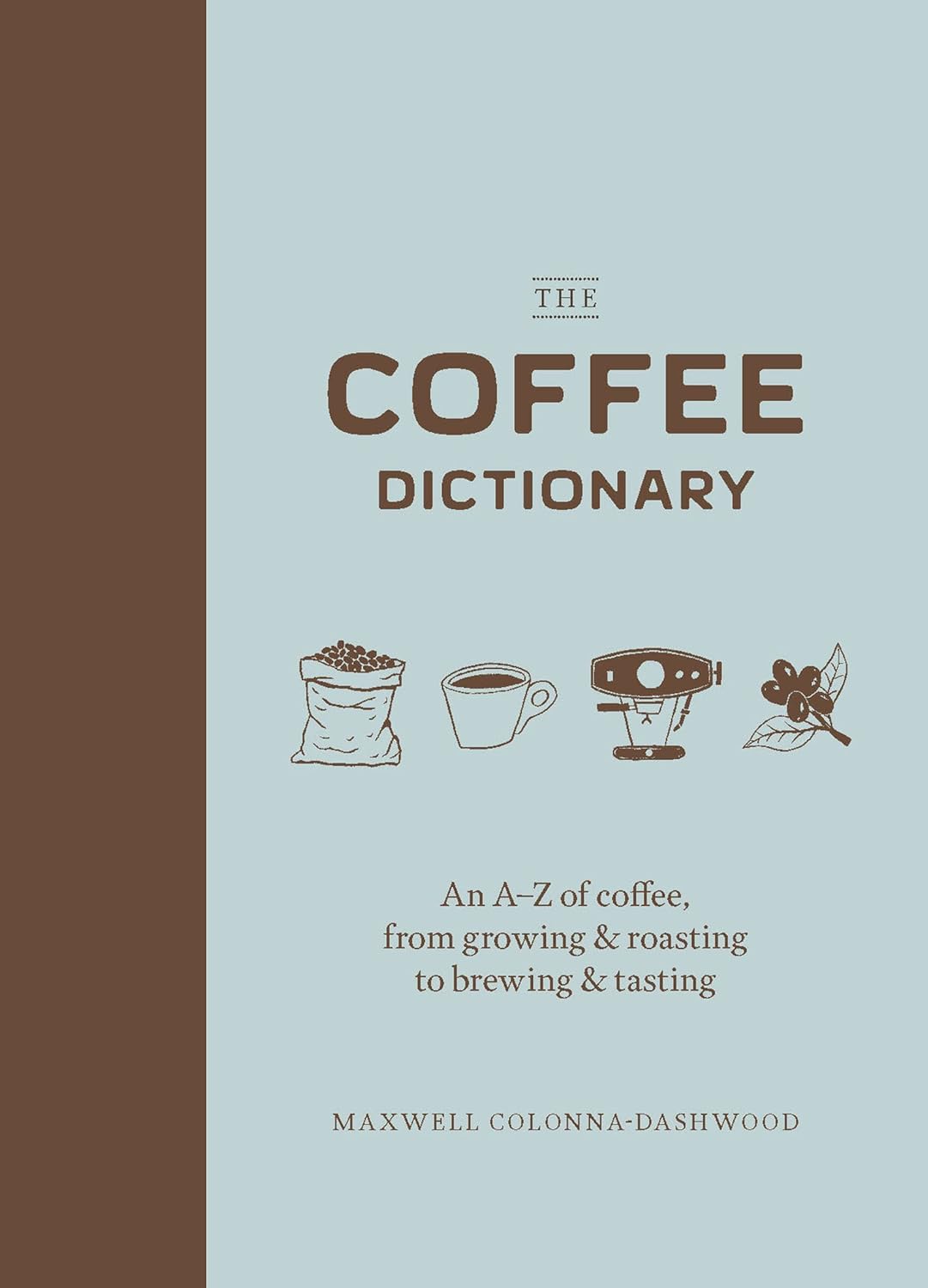 Livre The Coffee Dictionnary : An A-Z of coffee, from growing and roasting to brewing and tasting...