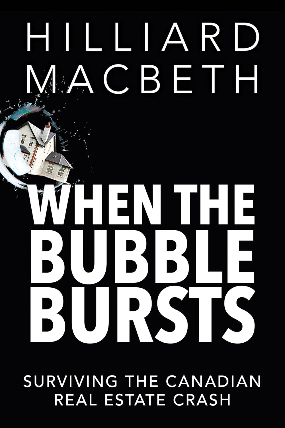 Livre When the Bubble Bursts: Surviving the Canadian Real Estate Crash - Hilliard MacBeth (Livre ...
