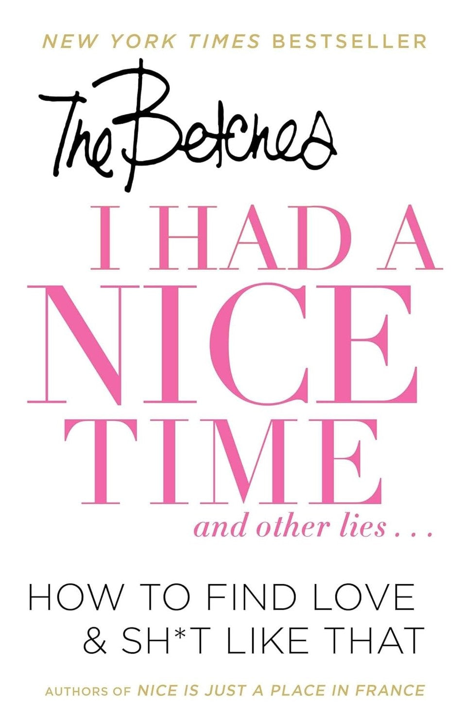 Livre I Had a Nice Time And Other Lies...: How to Find Love & Sh*t Like That - The Betches (Livre...