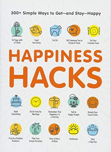 Happiness Hacks: 300+ Simple Ways to Get - and Stay - Happy - Adams Media