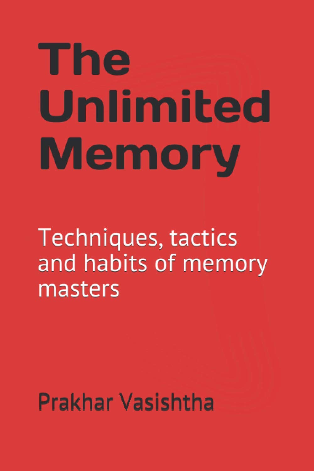 Livre The Unlimited Memory : Techniques, Tactics and Habits of Memory Masters - Prakhar Vasishtha...