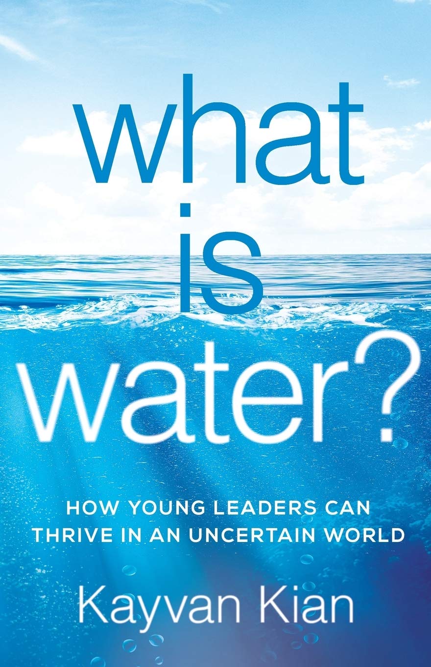 Livre What is Water? : How Young Leaders Can Thrive In An Uncertain World - Kayvan Kian (Livre ne...