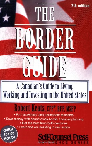 Livre The Border Guide: A Canadian's Guide to Living, Working, and Investing in the United States...