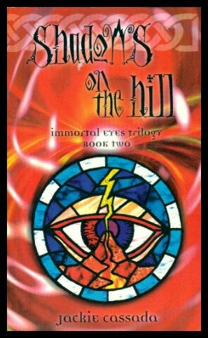 Immortal Eyes Trilogy # 2 : Shadows on the Hill - Jackie Cassada