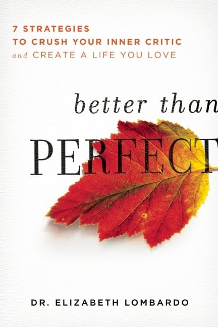 Livre Better than Perfect: 7 Strategies to Crush Your Inner Critic and Create a Life You Love - E...