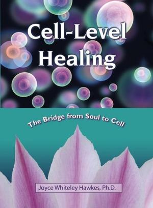 Livre Cell-Level healing : The Bridge from Soul to Cell - Ph.D. Joyce Whiteley Hawkes (Livre d'oc...