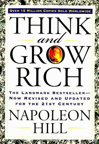 Think and Grow Rich: The Landmark Bestseller--Now Revised and Updated for the 21st Century - Napoleon Hill