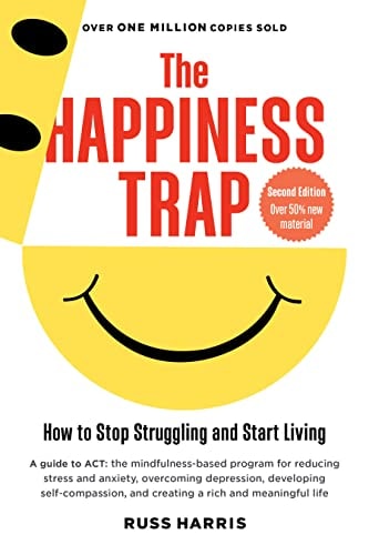 Livre The Happiness Trap How To Stop Struggling And Start Living: A Guide To Act (Russ Harris)...