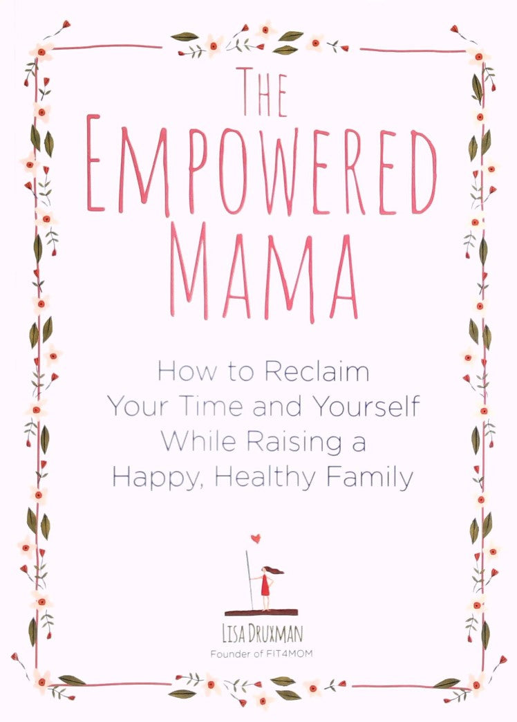 Livre The Empowered Mama : How to Reclaim Your Time and Yourself While Raising a Happy, Healthy F...